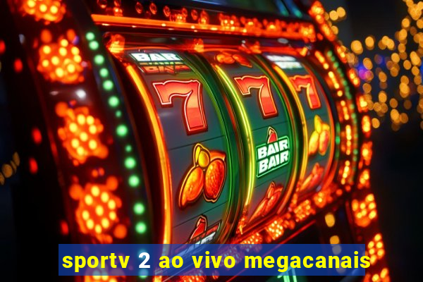 sportv 2 ao vivo megacanais